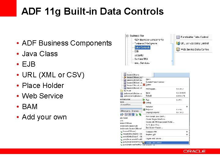 ADF 11 g Built-in Data Controls • • ADF Business Components Java Class EJB ADF 11 g Built-in Data Controls • • ADF Business Components Java Class EJB