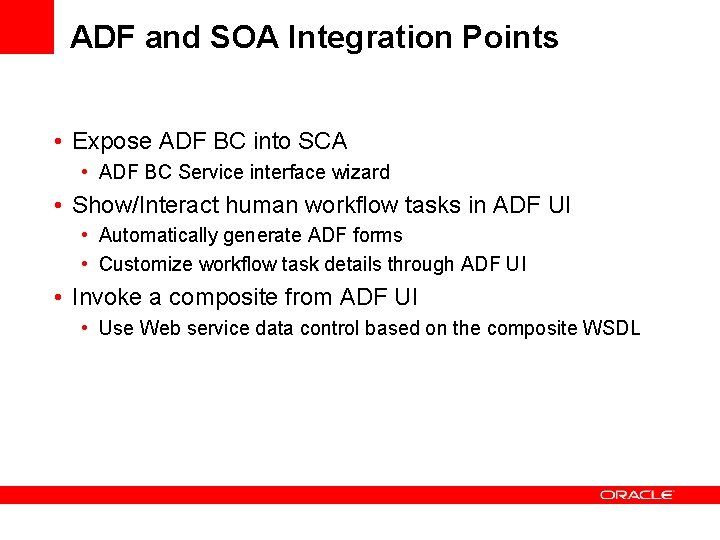 ADF and SOA Integration Points • Expose ADF BC into SCA • ADF BC ADF and SOA Integration Points • Expose ADF BC into SCA • ADF BC
