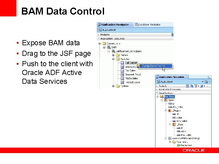 BAM Data Control • Expose BAM data • Drag to the JSF page • BAM Data Control • Expose BAM data • Drag to the JSF page •