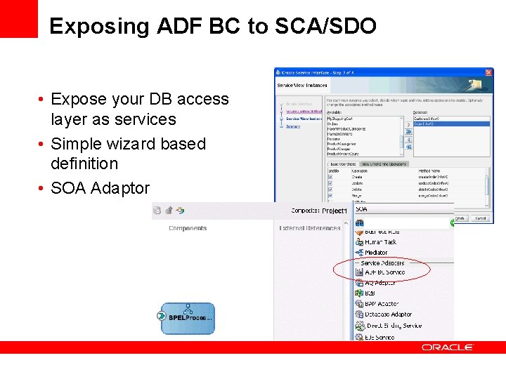 Exposing ADF BC to SCA/SDO • Expose your DB access layer as services • Exposing ADF BC to SCA/SDO • Expose your DB access layer as services •