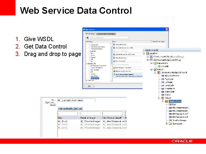 Web Service Data Control 1. Give WSDL 2. Get Data Control 3. Drag and Web Service Data Control 1. Give WSDL 2. Get Data Control 3. Drag and