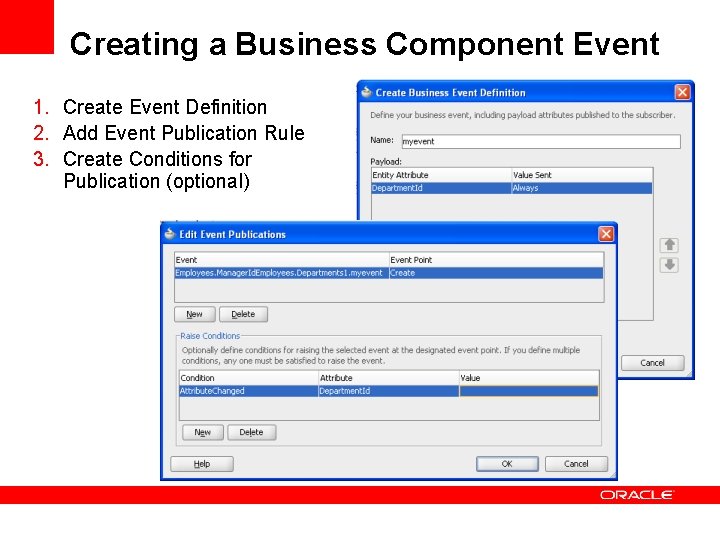 Creating a Business Component Event 1. Create Event Definition 2. Add Event Publication Rule Creating a Business Component Event 1. Create Event Definition 2. Add Event Publication Rule