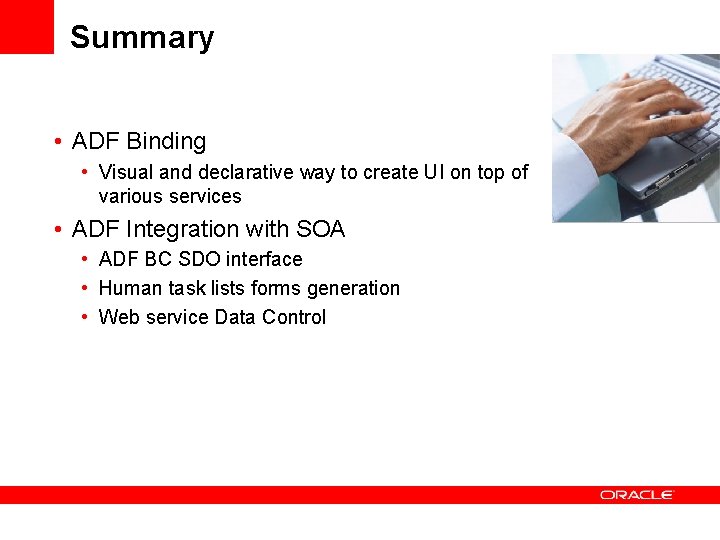 Summary • ADF Binding • Visual and declarative way to create UI on top Summary • ADF Binding • Visual and declarative way to create UI on top