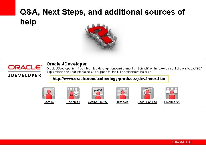 Q&A, Next Steps, and additional sources of help http: //www. oracle. com/technology/products/jdev/index. html Q&A, Next Steps, and additional sources of help http: //www. oracle. com/technology/products/jdev/index. html