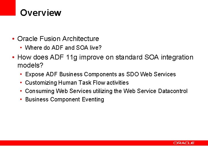 Overview • Oracle Fusion Architecture • Where do ADF and SOA live? • How Overview • Oracle Fusion Architecture • Where do ADF and SOA live? • How
