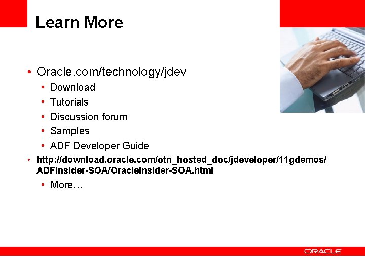 Learn More • Oracle. com/technology/jdev • • • <Insert Picture Here> Download Tutorials Discussion Learn More • Oracle. com/technology/jdev • • • <Insert Picture Here> Download Tutorials Discussion
