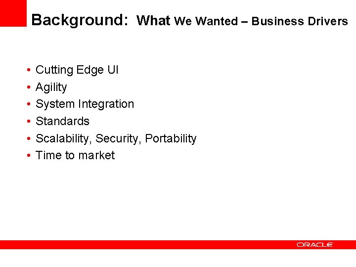 Background: What We Wanted – Business Drivers • • • Cutting Edge UI Agility Background: What We Wanted – Business Drivers • • • Cutting Edge UI Agility