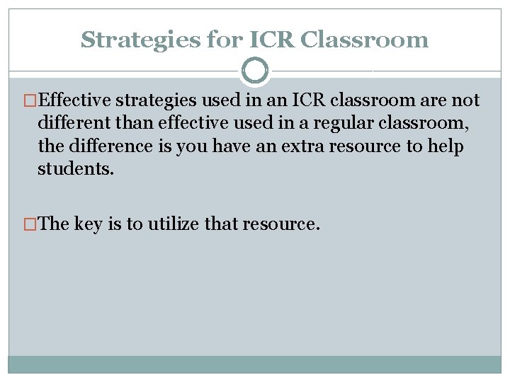 Strategies for ICR Classroom �Effective strategies used in an ICR classroom are not different