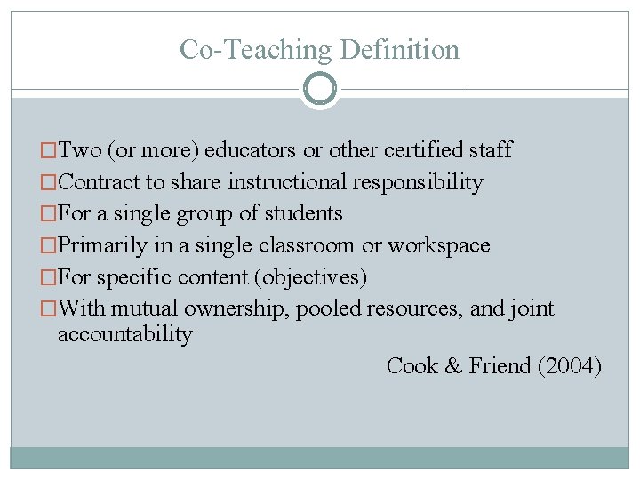 Co-Teaching Definition �Two (or more) educators or other certified staff �Contract to share instructional