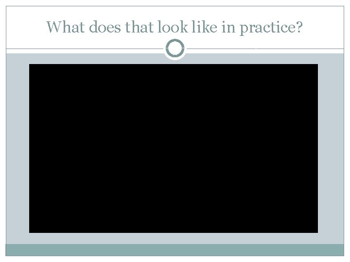 What does that look like in practice? 