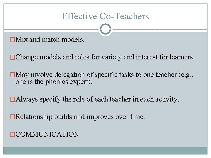 Effective Co-Teachers �Mix and match models. �Change models and roles for variety and interest