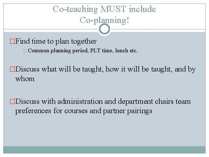 Co-teaching MUST include Co-planning! �Find time to plan together � Common planning period, PLT