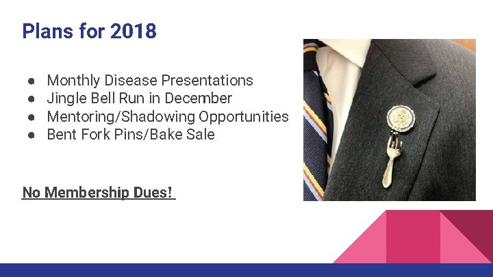 Plans for 2018 ● ● Monthly Disease Presentations Jingle Bell Run in December Mentoring/Shadowing