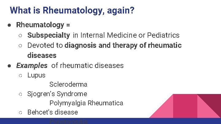 What is Rheumatology, again? ● Rheumatology = ○ Subspecialty in Internal Medicine or Pediatrics