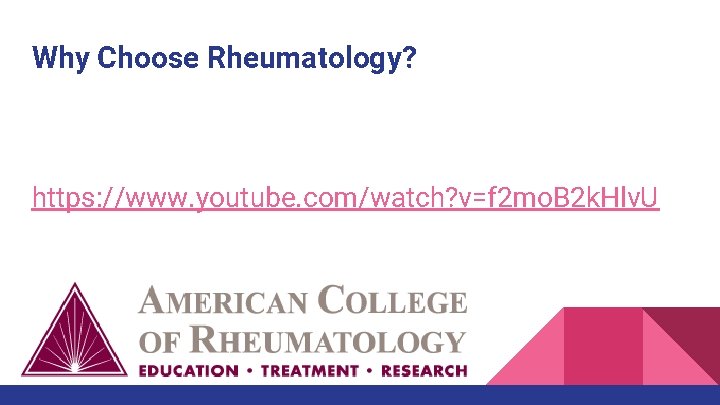 Why Choose Rheumatology? https: //www. youtube. com/watch? v=f 2 mo. B 2 k. Hlv.