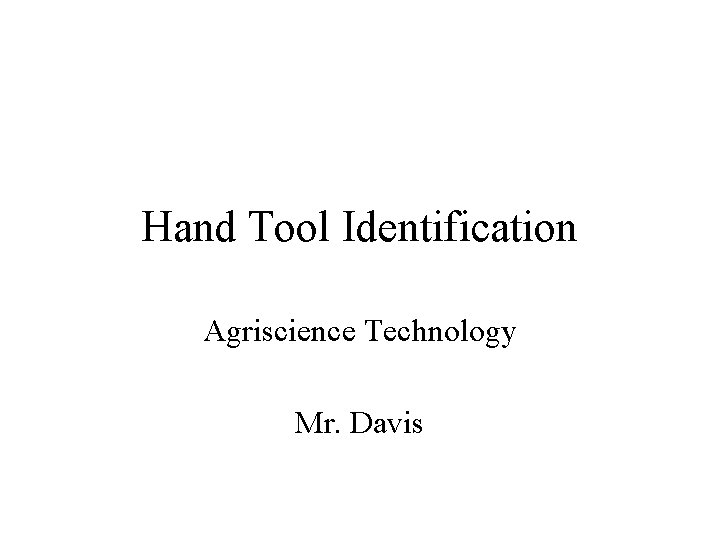 Hand Tool Identification Agriscience Technology Mr. Davis 