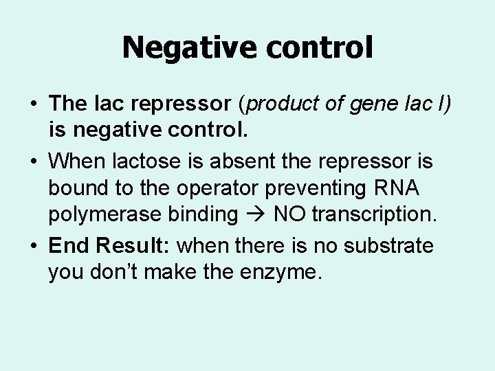 Negative control • The lac repressor (product of gene lac I) is negative control.