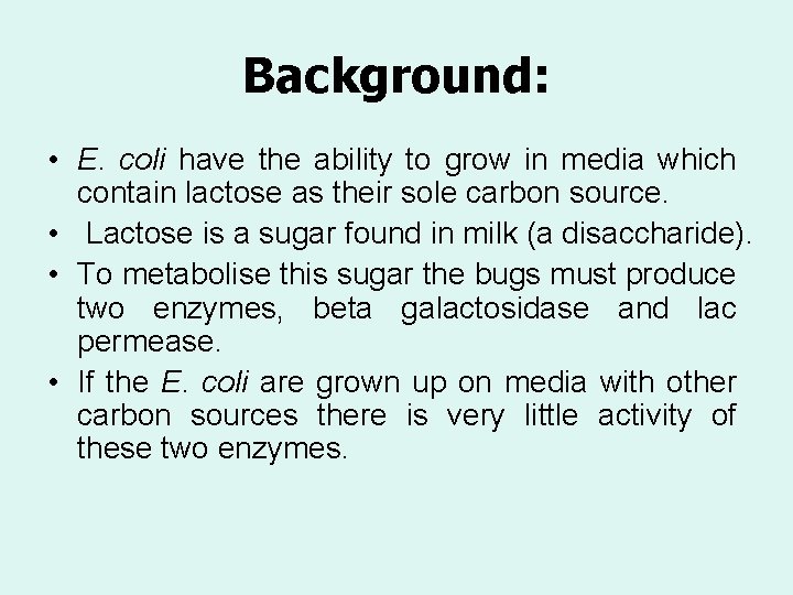 Background: • E. coli have the ability to grow in media which contain lactose