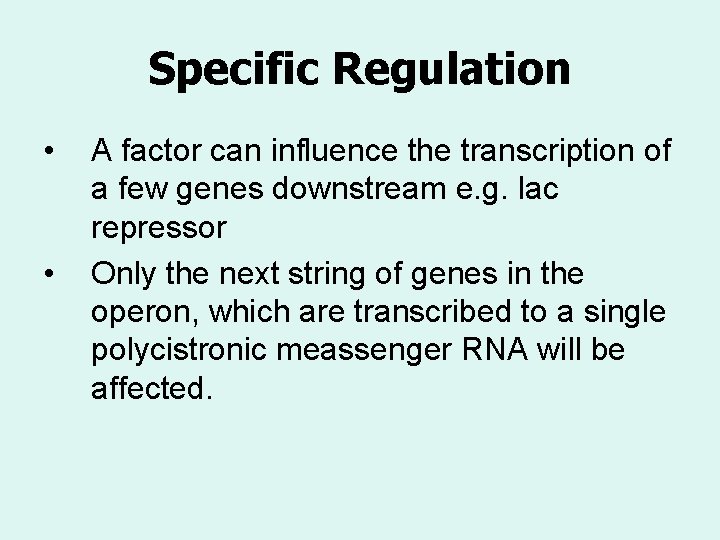 Specific Regulation • • A factor can influence the transcription of a few genes