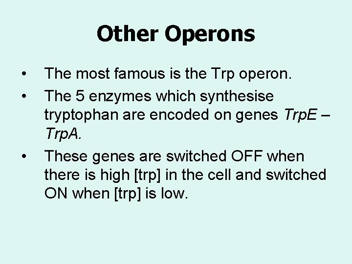 Other Operons • • • The most famous is the Trp operon. The 5