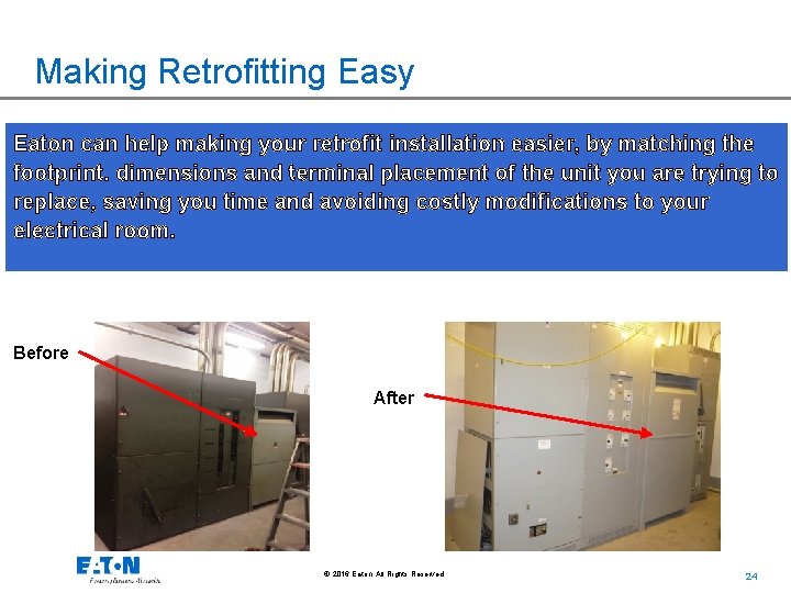 Making Retrofitting Easy Eaton can help making your retrofit installation easier, by matching the