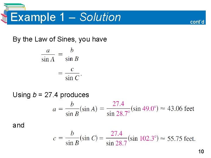 Example 1 – Solution cont’d By the Law of Sines, you have Using b Example 1 – Solution cont’d By the Law of Sines, you have Using b