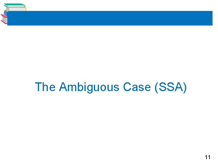 The Ambiguous Case (SSA) 11 The Ambiguous Case (SSA) 11