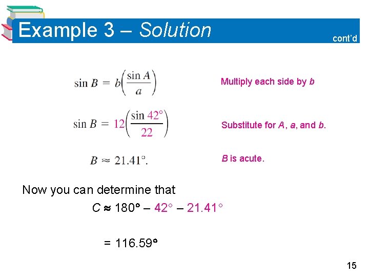 Example 3 – Solution cont’d Multiply each side by b Substitute for A, a, Example 3 – Solution cont’d Multiply each side by b Substitute for A, a,