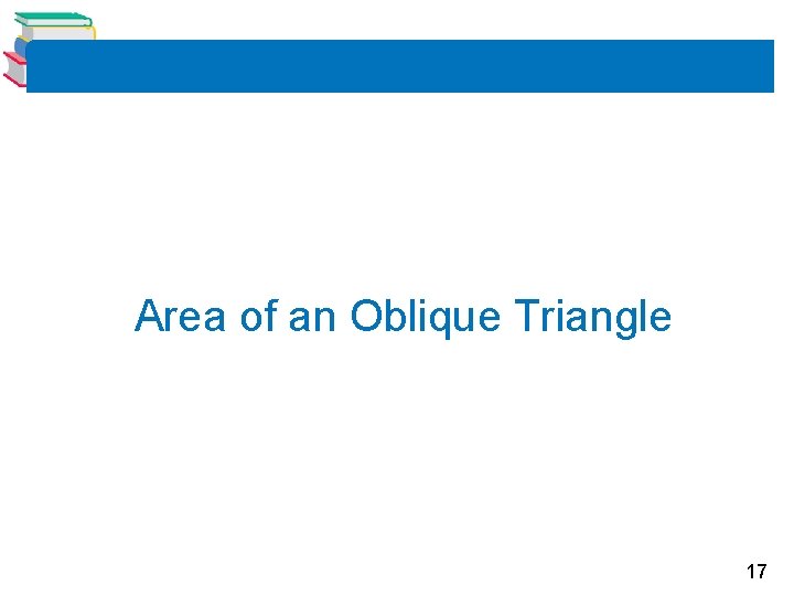 Area of an Oblique Triangle 17 Area of an Oblique Triangle 17