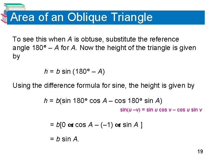 Area of an Oblique Triangle To see this when A is obtuse, substitute the Area of an Oblique Triangle To see this when A is obtuse, substitute the
