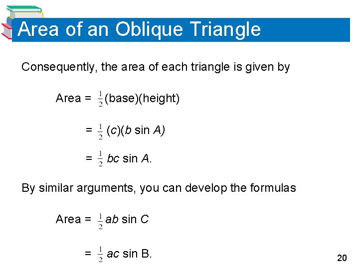 Area of an Oblique Triangle Consequently, the area of each triangle is given by Area of an Oblique Triangle Consequently, the area of each triangle is given by