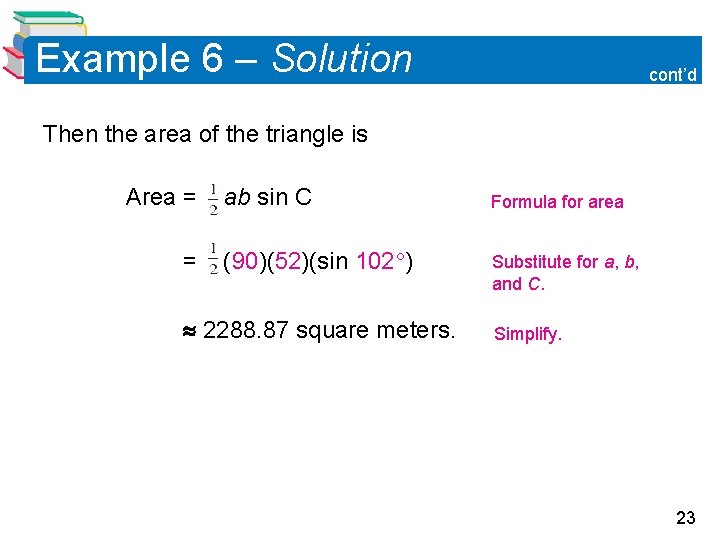 Example 6 – Solution cont’d Then the area of the triangle is Area = Example 6 – Solution cont’d Then the area of the triangle is Area =