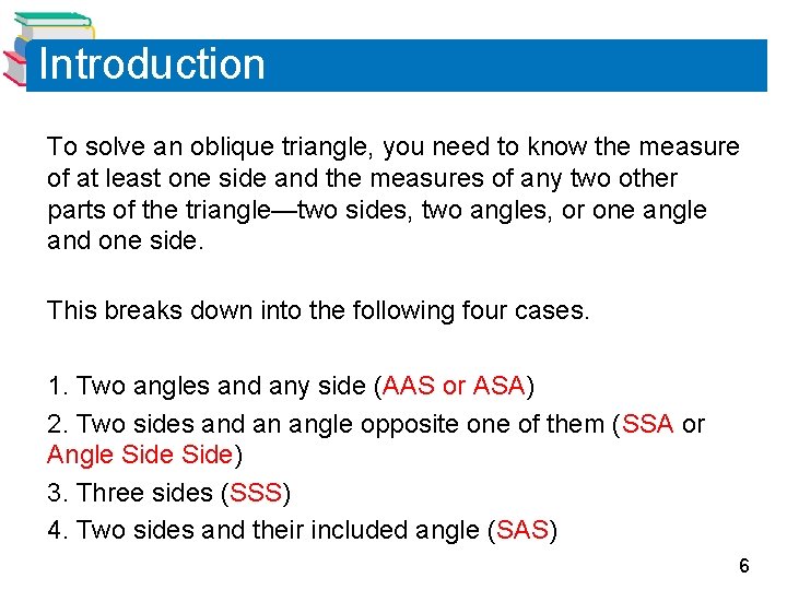Introduction To solve an oblique triangle, you need to know the measure of at Introduction To solve an oblique triangle, you need to know the measure of at