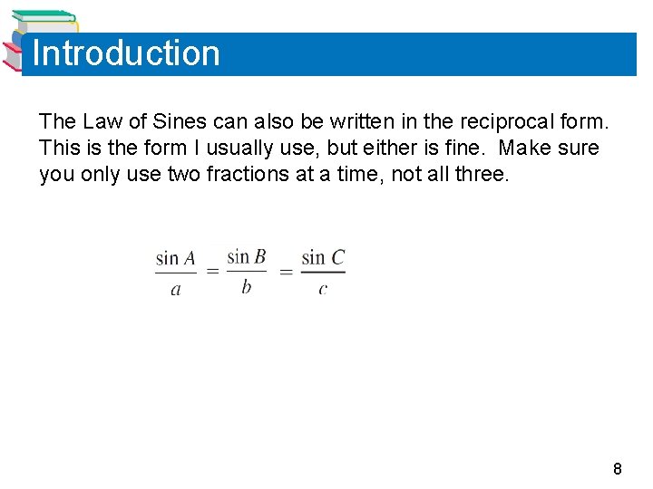 Introduction The Law of Sines can also be written in the reciprocal form. This Introduction The Law of Sines can also be written in the reciprocal form. This