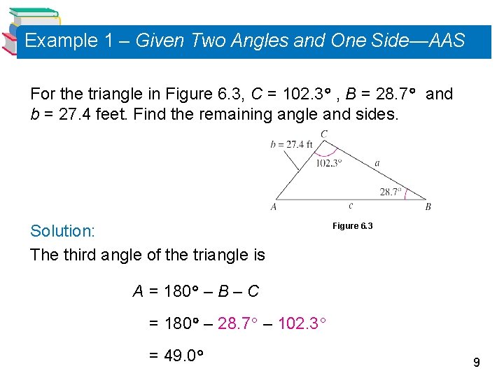 Example 1 – Given Two Angles and One Side—AAS For the triangle in Figure Example 1 – Given Two Angles and One Side—AAS For the triangle in Figure