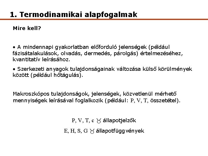 1. Termodinamikai alapfogalmak Mire kell? • A mindennapi gyakorlatban előforduló jelenségek (például fázisátalakulások, olvadás,