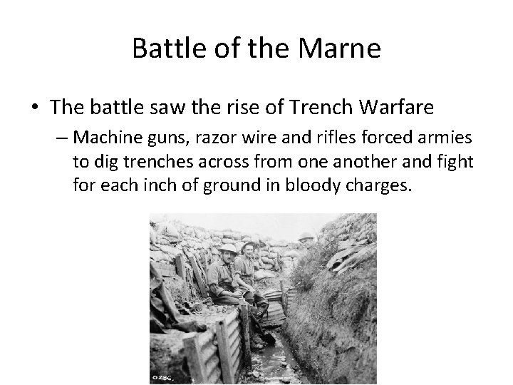 Battle of the Marne • The battle saw the rise of Trench Warfare –