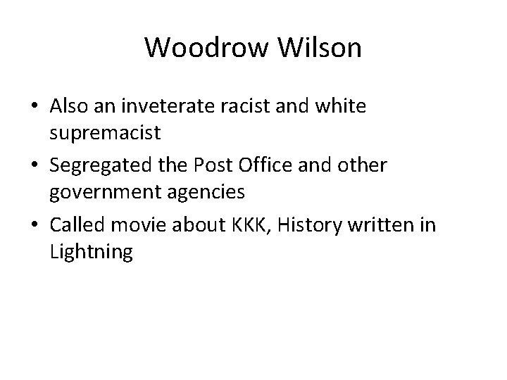 Woodrow Wilson • Also an inveterate racist and white supremacist • Segregated the Post