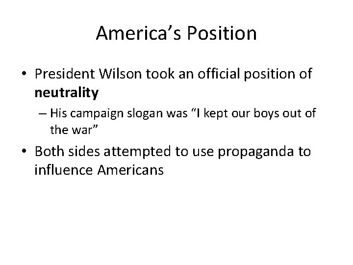 America’s Position • President Wilson took an official position of neutrality – His campaign