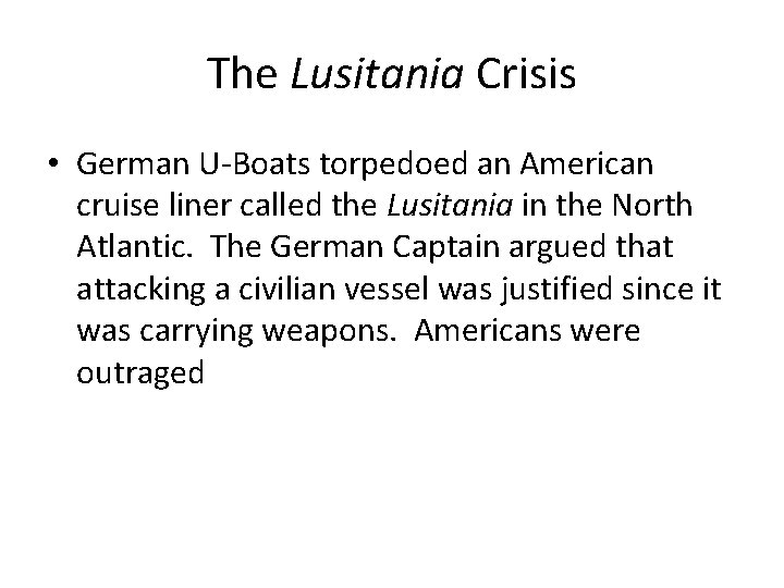 The Lusitania Crisis • German U-Boats torpedoed an American cruise liner called the Lusitania