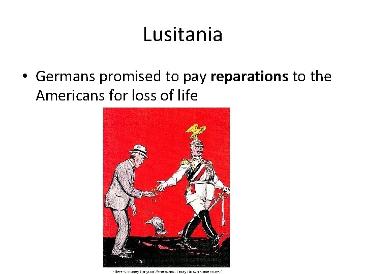 Lusitania • Germans promised to pay reparations to the Americans for loss of life