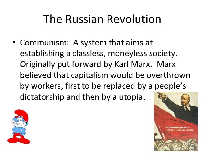 The Russian Revolution • Communism: A system that aims at establishing a classless, moneyless The Russian Revolution • Communism: A system that aims at establishing a classless, moneyless