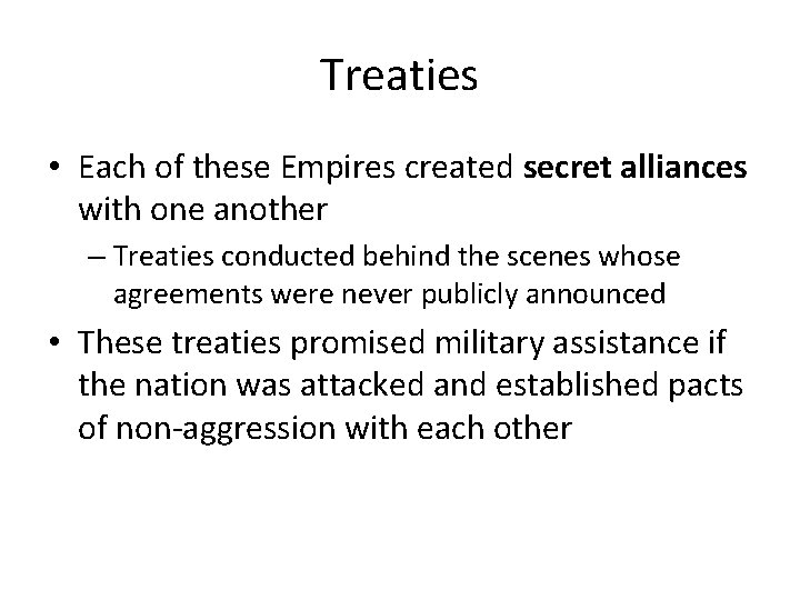 Treaties • Each of these Empires created secret alliances with one another – Treaties