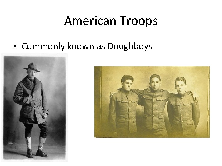 American Troops • Commonly known as Doughboys 