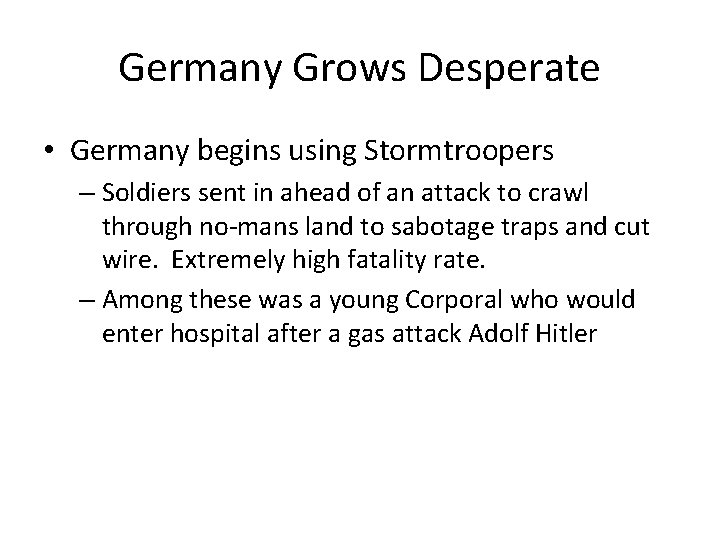 Germany Grows Desperate • Germany begins using Stormtroopers – Soldiers sent in ahead of