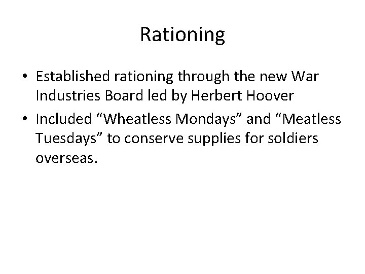 Rationing • Established rationing through the new War Industries Board led by Herbert Hoover