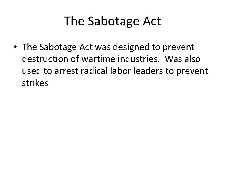 The Sabotage Act • The Sabotage Act was designed to prevent destruction of wartime