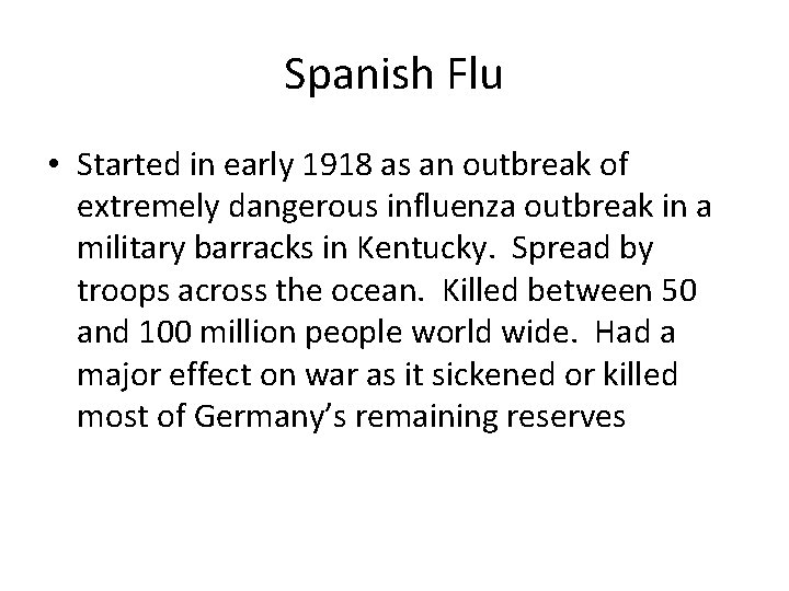 Spanish Flu • Started in early 1918 as an outbreak of extremely dangerous influenza