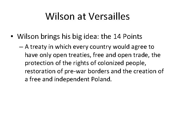 Wilson at Versailles • Wilson brings his big idea: the 14 Points – A