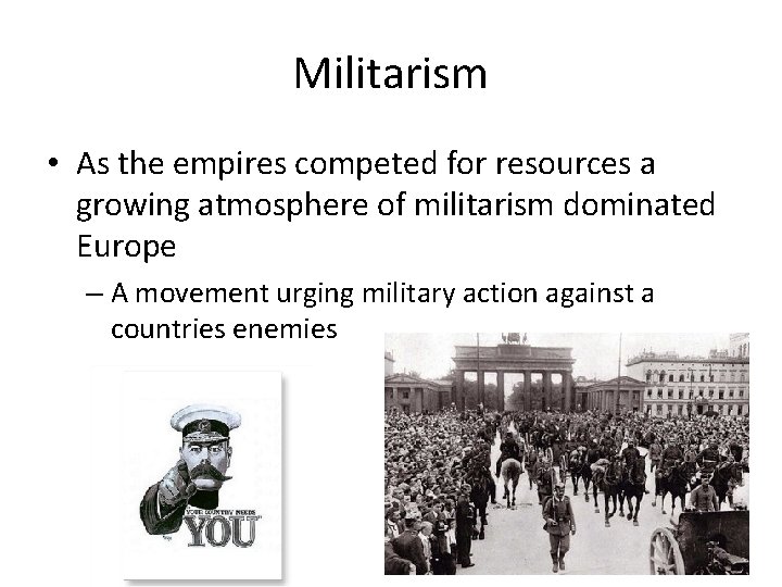 Militarism • As the empires competed for resources a growing atmosphere of militarism dominated